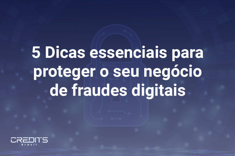 Listamos as melhores dicas para proteger o seu negócio de fraudes digitais.