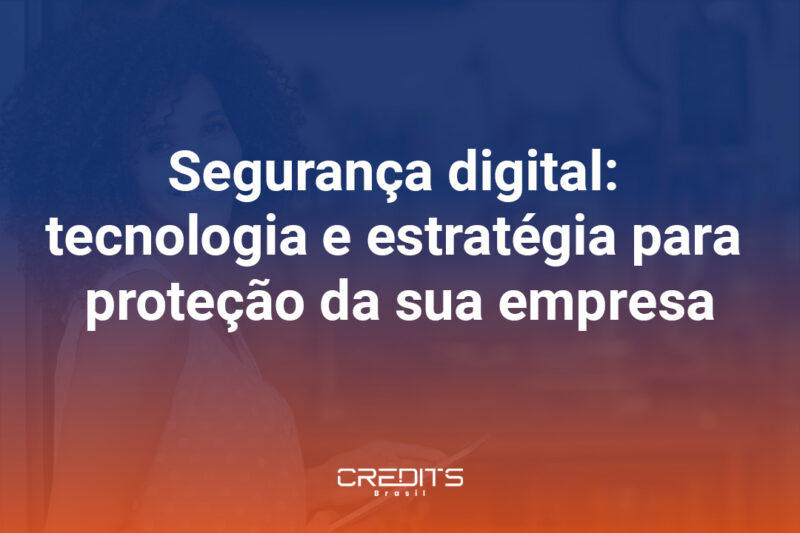 Como está a segurança digital da sua empresa? Leia o post para entender melhor o assunto.