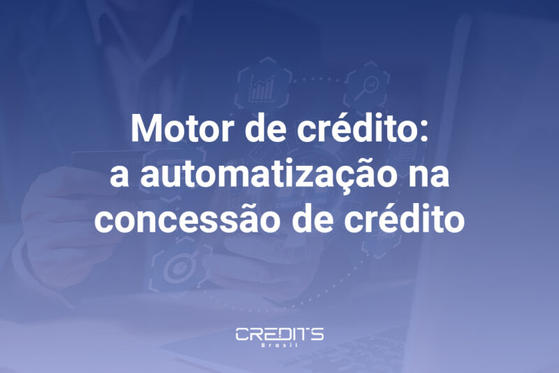 Entenda o que é e como funciona o motor de crédito.