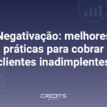 Negativação de clientes é uma excelente prática para recuperar mais em menos tempo.