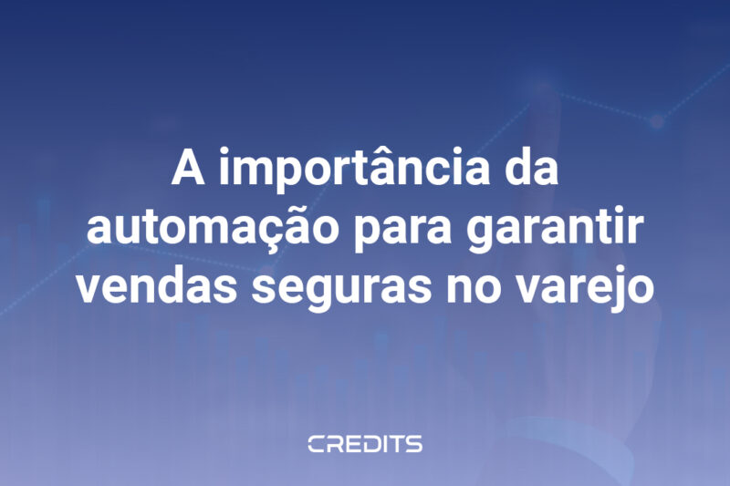 A importância da automação para garantir vendas seguras no varejo